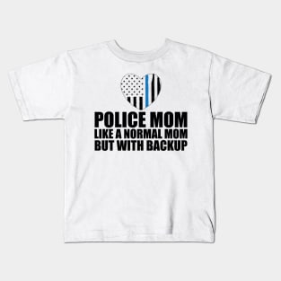 Police mom like a normal mom but with backup Kids T-Shirt